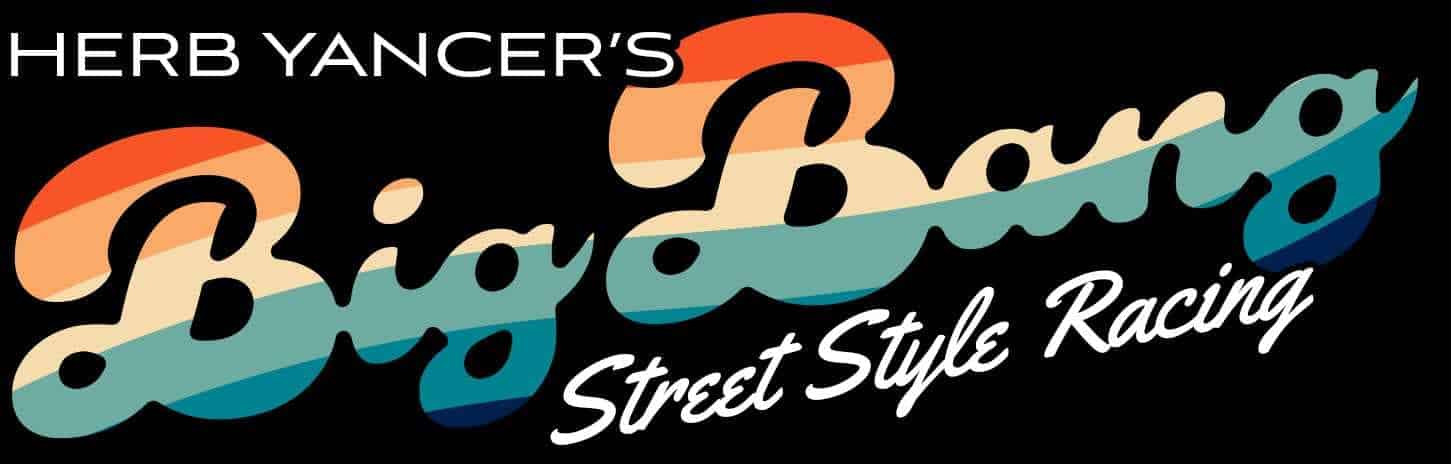 Herb Yancer's Big Bang Street Style Racing No Prep Backside